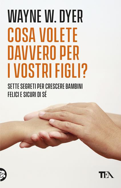 Cosa volete davvero per i vostri figli? - Wayne W. Dyer - copertina