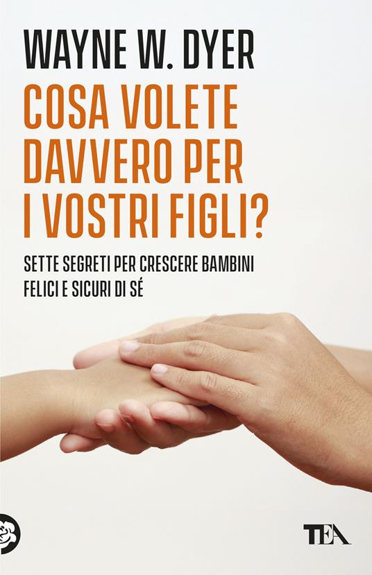 Cosa volete davvero per i vostri figli? - Wayne W. Dyer - copertina