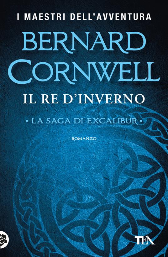 Il re d'inverno. Excalibur. Nuova ediz. - Bernard Cornwell - copertina
