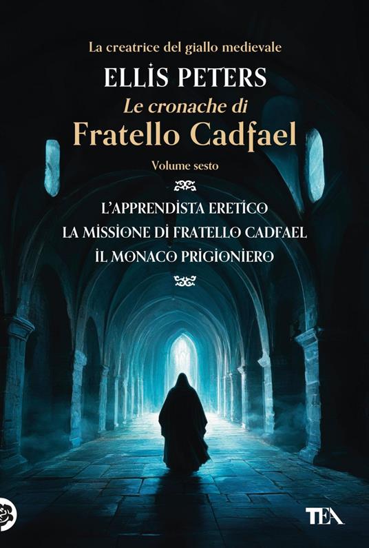 Le cronache di fratello Cadfael: L'apprendista eretico-La missione di fratello Cadfael-Il monaco prigioniero. Vol. 6 - Ellis Peters,Elsa Giuseppina Pelitti - ebook