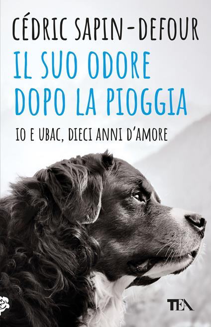 Il suo odore dopo la pioggia. Io e Ubac, dieci anni d'amore - Cédric Sapin-Defour - copertina
