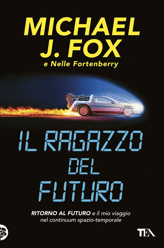 Il ragazzo del futuro. Ritorno al futuro e il mio viaggio nel continuum spazio-temporale - Michael J. Fox,Nelle Fortenberry - copertina