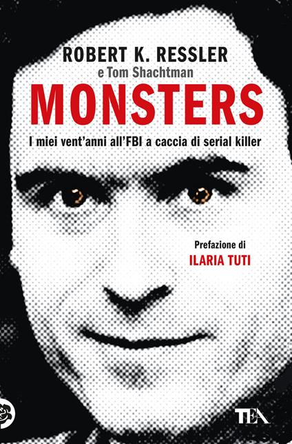 Monsters. I miei vent'anni all'FBI a caccia di serial killer - Robert K. Ressler,Tom Shachtman - copertina