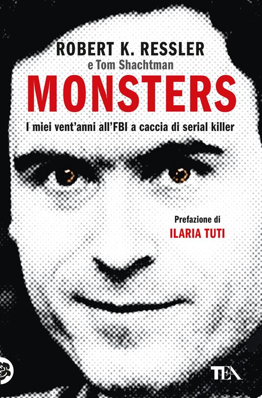 Monsters. I miei vent'anni all'FBI a caccia di serial killer - Robert K. Ressler,Tom Shachtman - copertina