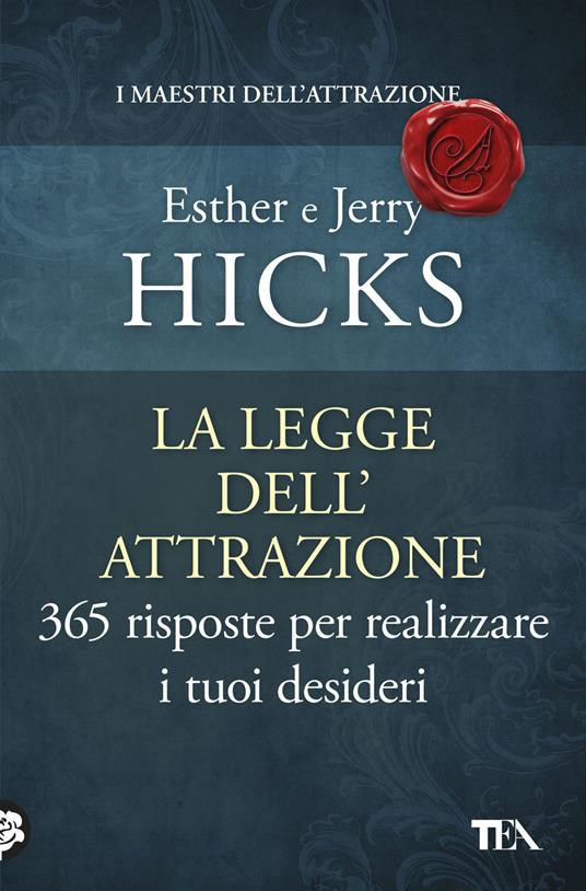 La legge dell'attrazione. 365 risposte per realizzare i tuoi desideri - Esther Hicks,Jerry Hicks - copertina