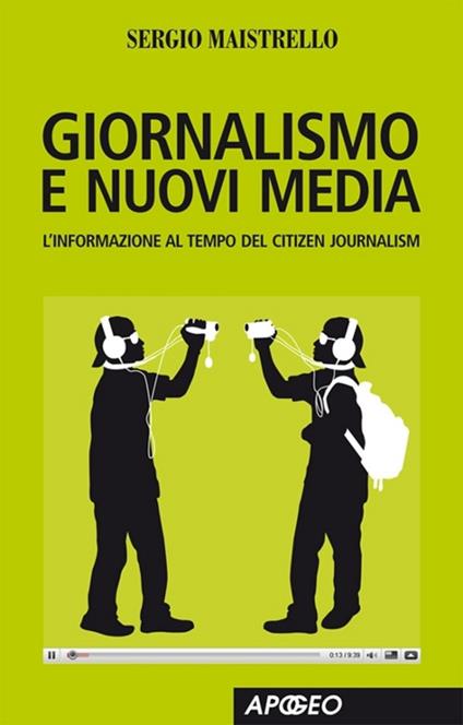 Giornalismo e nuovi media. L'informazione al tempo del Citizen Journalism - Sergio Maistrello - ebook