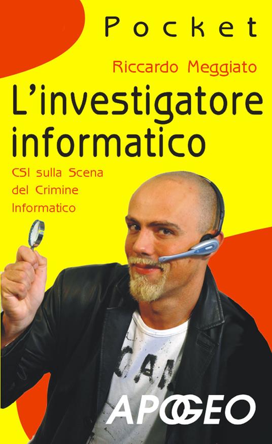 L' investigatore informatico. CSI sulla scena del crimine informatico - Riccardo Meggiato - ebook