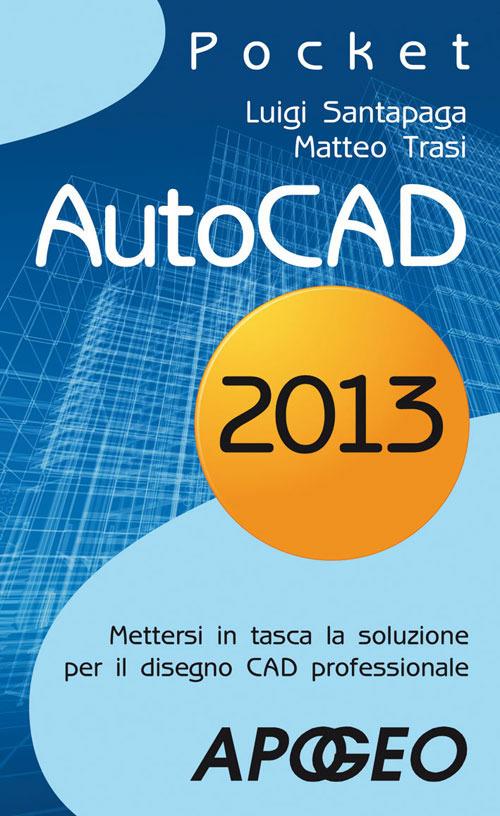 AutoCAD 2013 - Luigi Santapaga,Matteo Trasi - ebook