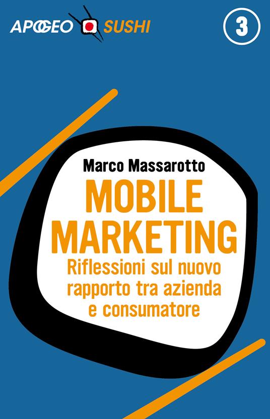 Mobile marketing. Riflessioni sul nuovo rapporto tra azienda e consumatore - Marco Massarotto - ebook