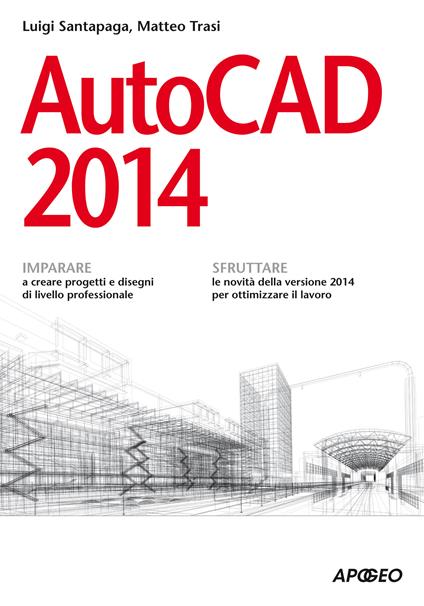 AutoCAD 2014 - Luigi Santapaga,Matteo Trasi - ebook