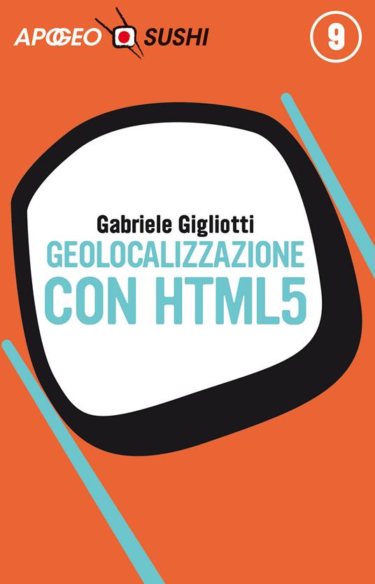Geolocalizzazione con HTML5 - Gabriele Gigliotti - ebook