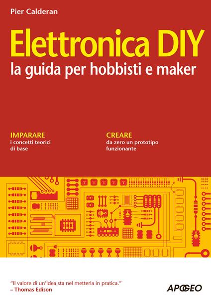 Elettronica DIY. La guida per hobbisti e maker - Pier Calderan - ebook