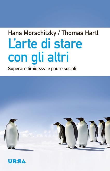 L' arte di stare con gli altri. Superare timidezza e paure sociali - Thomas Hartl,Hans Morschitzky,Cristina Malimpensa - ebook