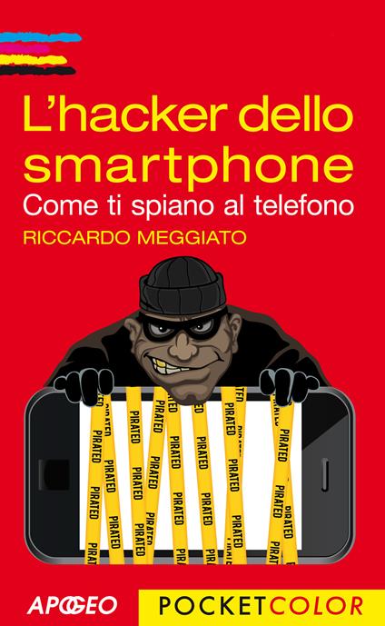 L' hacker dello smartphone. Come ti spiano al telefono - Riccardo Meggiato - ebook