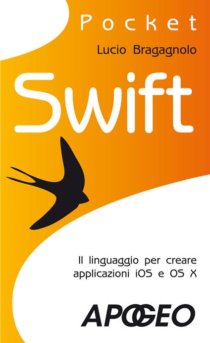 Swift. Il linguaggio per creare applicazioni iOS e OS X - Lucio Bragagnolo - ebook