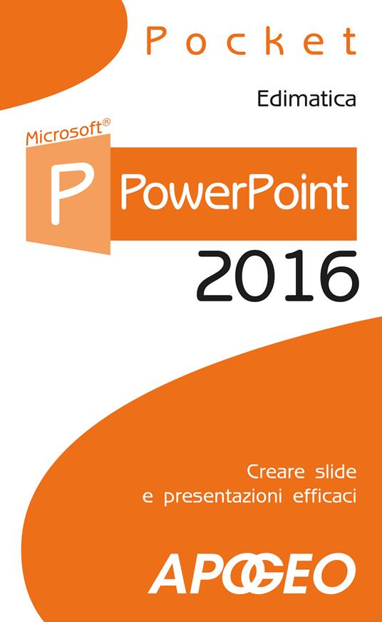 PowerPoint 2016. Creare slide e presentazioni efficaci - Edimatica - ebook