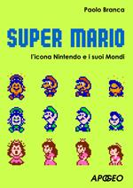 Super Mario. L'icona Nintendo e i suoi mondi
