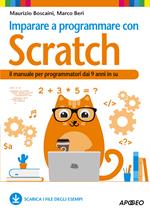 Imparare a programmare con Scratch. Il manuale per programmatori dai 9 anni in su