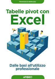 Tabelle pivot con Excel. Dalle basi all'utilizzo professionale