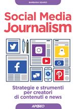 Social media journalism. Strategie e strumenti per creatori di contenuti e news