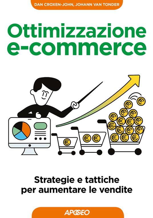 Ottimizzazione e-commerce. Strategie e tattiche per aumentare le vendite - Dan Croxen-John,Johann Van Tonder,Luca Cortese - ebook