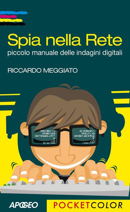 Spia nella rete. Piccolo manuale delle indagini digitali - Riccardo Meggiato - ebook