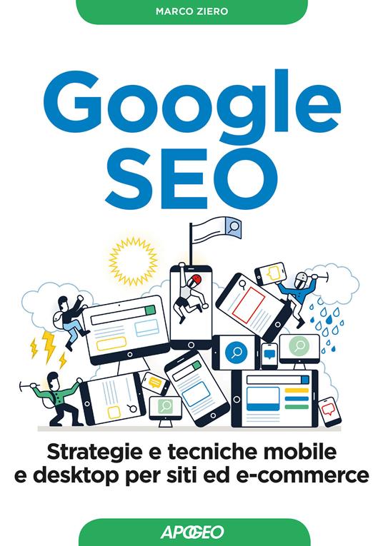 Google SEO. Strategie e tecniche mobile e desktop per siti ed e-commerce - Marco Ziero - ebook