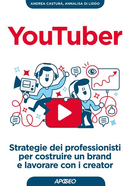 YouTuber. Strategie dei professionisti per costruire un brand e lavorare con i creator - Andrea Casturà,Annalisa Di Liddo - ebook