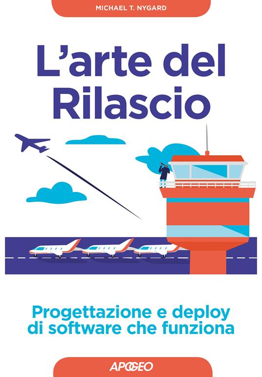 L' arte del rilascio. Progettazione e deploy di software che funziona - Michael T. Nygard,Paolo Poli - ebook