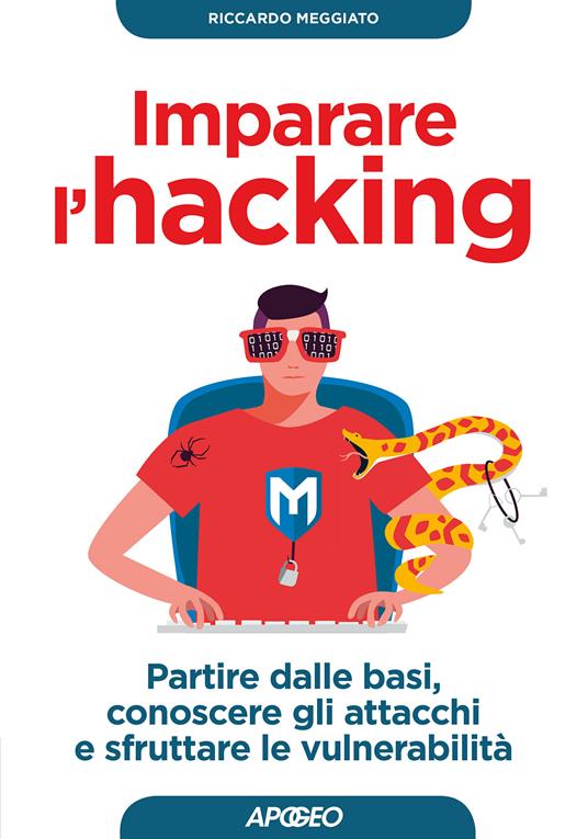 Imparare l'hacking. Partire dalle basi, conoscere gli attacchi e sfruttare le vulnerabilità - Riccardo Meggiato - ebook