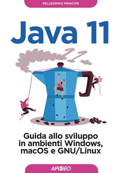 Java 11. Guida allo sviluppo in ambienti Windows, macOS e GNU/Linux - Pellegrino Principe - ebook