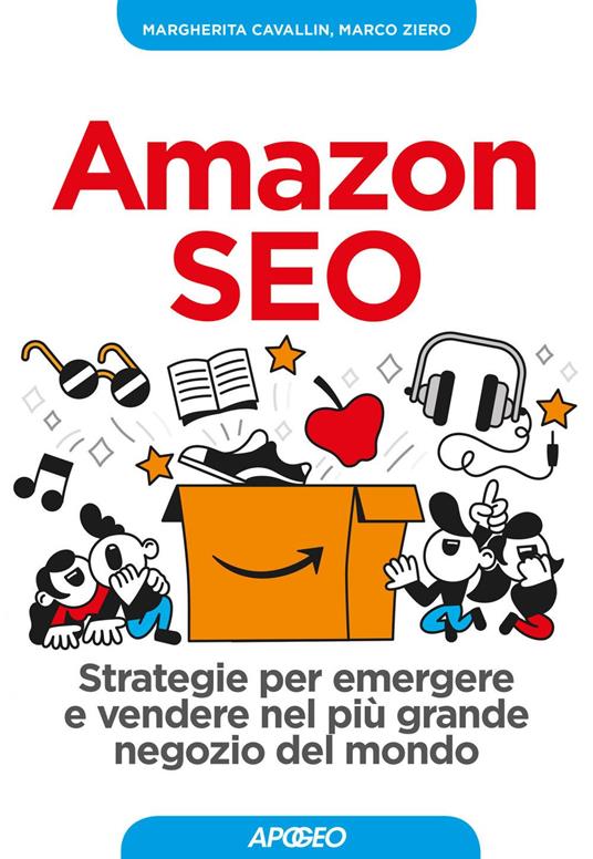 Amazon SEO. Strategie per emergere e vendere nel più grande negozio del mondo - Margherita Cavallin,Marco Ziero - ebook