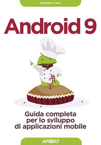 Android 9. Guida completa per lo sviluppo di applicazioni mobile - Massimo Carli - ebook