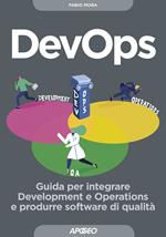 DevOps. Guida per integrare Development e Operations e produrre software di qualità