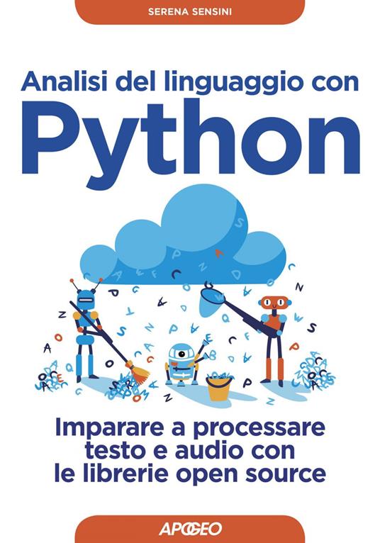 Analisi del linguaggio con Python. Imparare a processare testo e audio con le librerie open source - Serena Sensini - ebook