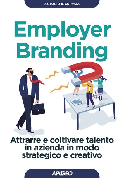 Employer branding. Attrarre e coltivare talento in azienda in modo strategico e creativo - Antonio Incorvaia - ebook