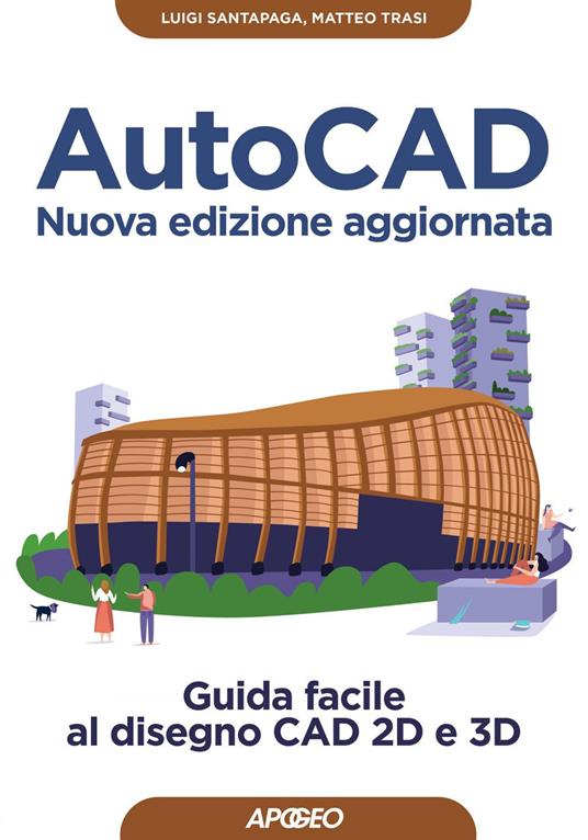AutoCAD. Guida facile al disegno CAD 2D e 3D - Luigi Santapaga,Matteo Trasi - ebook