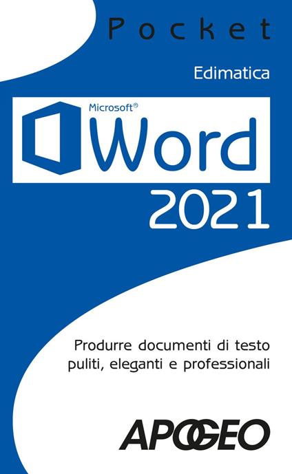 Word 2021. Produrre documenti di testo puliti, eleganti e professionali - Edimatica - ebook