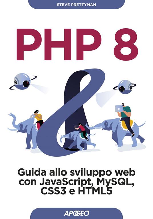 PHP 8. Guida allo sviluppo web con Javascript, MySQL, CSS3 e HTML5 - Steve Prettyman - ebook