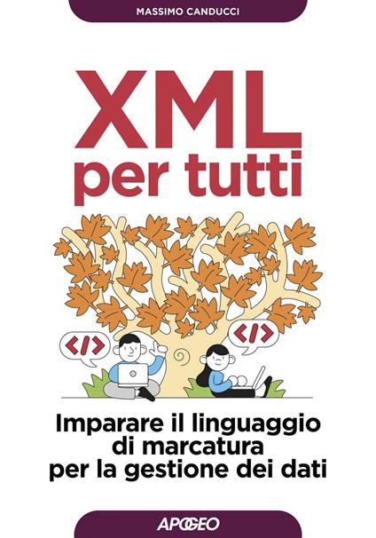 XML per tutti. Imparare il linguaggio di marcatura per la gestione dei dati - Massimo Canducci - ebook