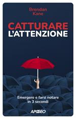 Catturare l'attenzione. Emergere e farsi notare in 3 secondi