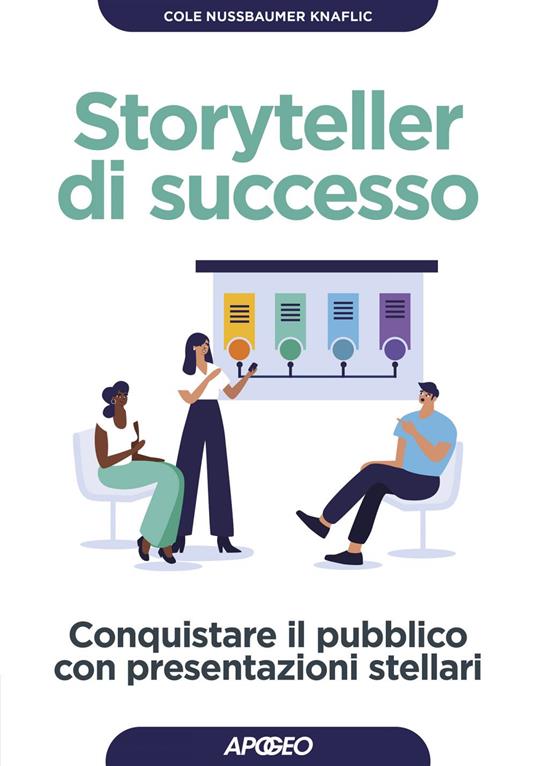 Storyteller di successo. Conquistare il pubblico con presentazioni stellari - Cole Nussbaumer-Knaflic - ebook