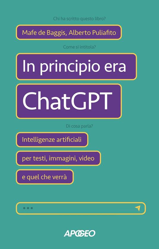 In principio era ChatGPT. Intelligenze artificiali per testi, immagini, video e quel che verrà - Mafe De Baggis,Alberto Puliafito - ebook
