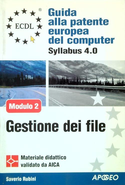 ECDL. Guida alla patente europea del computer. Syllabus 4.0. Modulo 2: uso del computer e gestione dei file