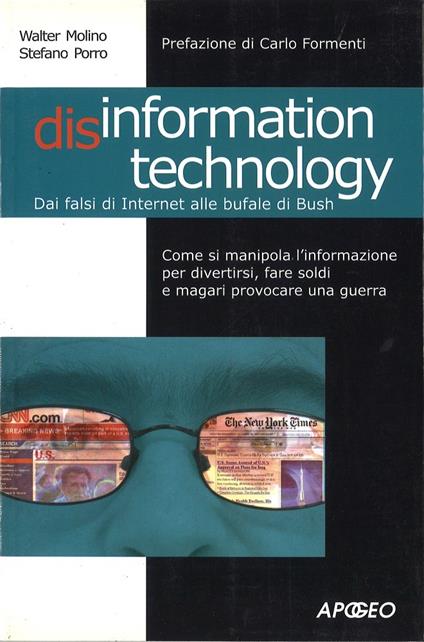 Disinformation technology. Dai falsi miti di Internet alla bufale di Bush - Walter Molino,Stefano Porro - copertina
