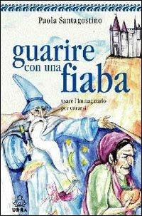 Guarire con una fiaba - Paola Santagostino - copertina