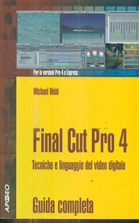Final Cut Pro 4. Tecniche di montaggio e editing video