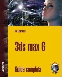 3D Studio Max 6. Con CD-ROM - Ted Boardman - copertina
