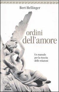 Ordini dell'amore. Un manuale per la riuscita delle relazioni - Bert Hellinger - copertina