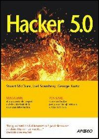 Hacker 5.0 - Stuart McClure,Joel Scambray,George Kurtz - copertina